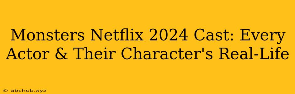 Monsters Netflix 2024 Cast: Every Actor & Their Character's Real-Life 