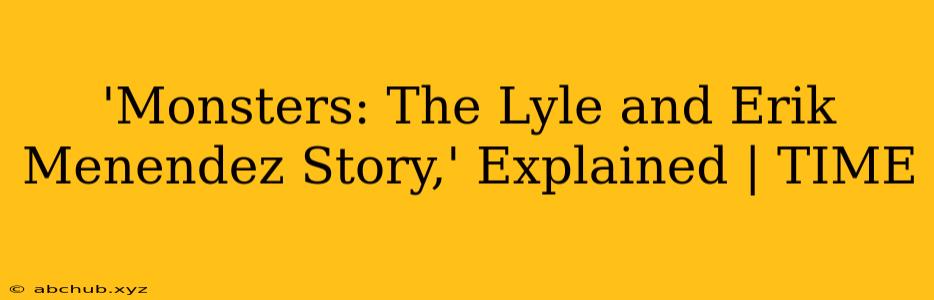 'Monsters: The Lyle and Erik Menendez Story,' Explained | TIME