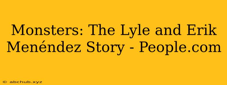 Monsters: The Lyle and Erik Menéndez Story - People.com