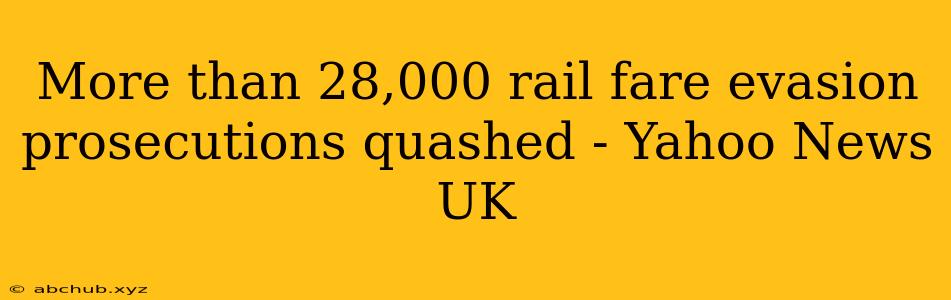 More than 28,000 rail fare evasion prosecutions quashed - Yahoo News UK