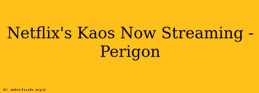 Netflix's Kaos Now Streaming - Perigon