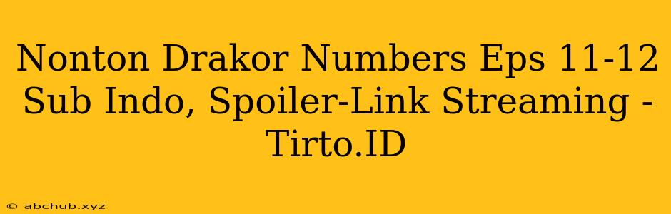 Nonton Drakor Numbers Eps 11-12 Sub Indo, Spoiler-Link Streaming - Tirto.ID