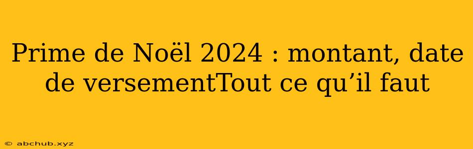 Prime de Noël 2024 : montant, date de versementTout ce qu’il faut 