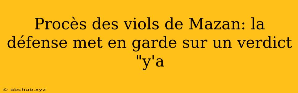 Procès des viols de Mazan: la défense met en garde sur un verdict "y'a 