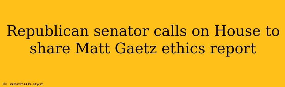 Republican senator calls on House to share Matt Gaetz ethics report