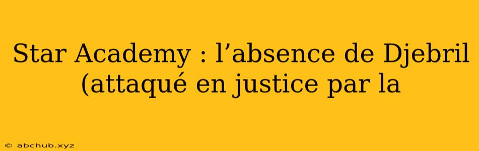 Star Academy : l’absence de Djebril (attaqué en justice par la 