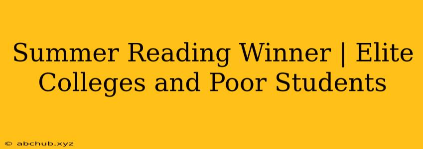 Summer Reading Winner | Elite Colleges and Poor Students