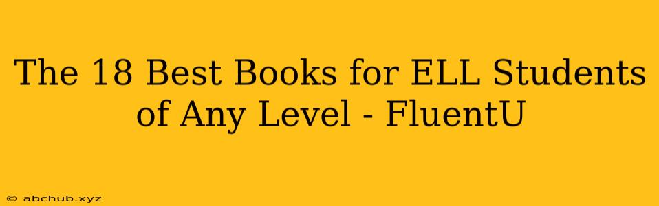 The 18 Best Books for ELL Students of Any Level - FluentU