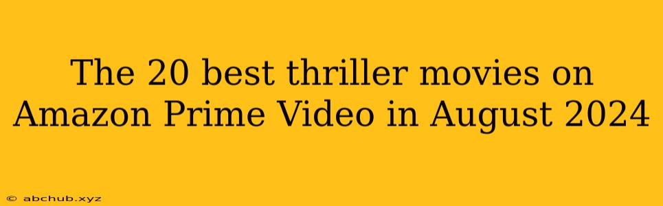 The 20 best thriller movies on Amazon Prime Video in August 2024