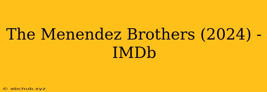 The Menendez Brothers (2024) - IMDb