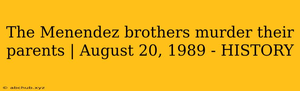 The Menendez brothers murder their parents | August 20, 1989 - HISTORY