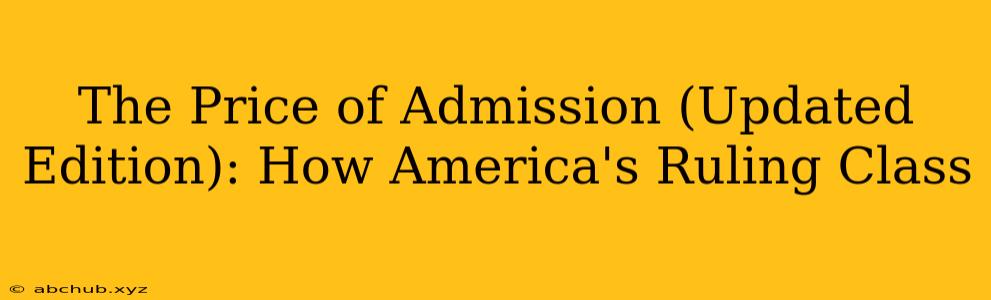 The Price of Admission (Updated Edition): How America's Ruling Class 