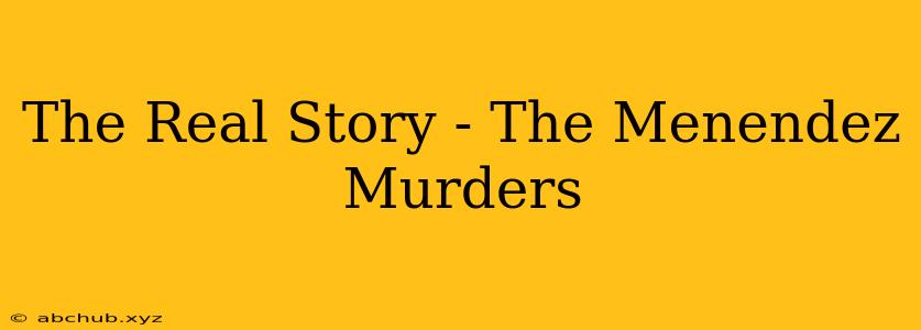 The Real Story - The Menendez Murders