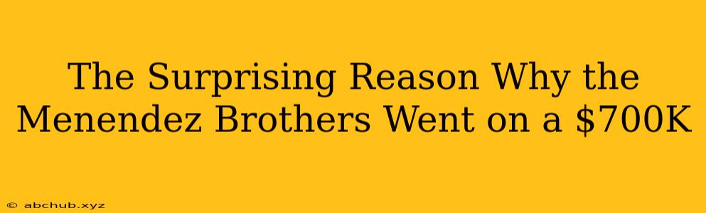 The Surprising Reason Why the Menendez Brothers Went on a $700K 