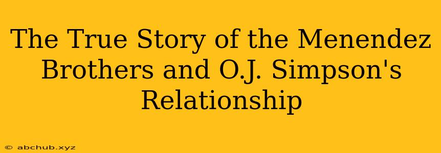 The True Story of the Menendez Brothers and O.J. Simpson's Relationship