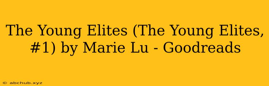 The Young Elites (The Young Elites, #1) by Marie Lu - Goodreads