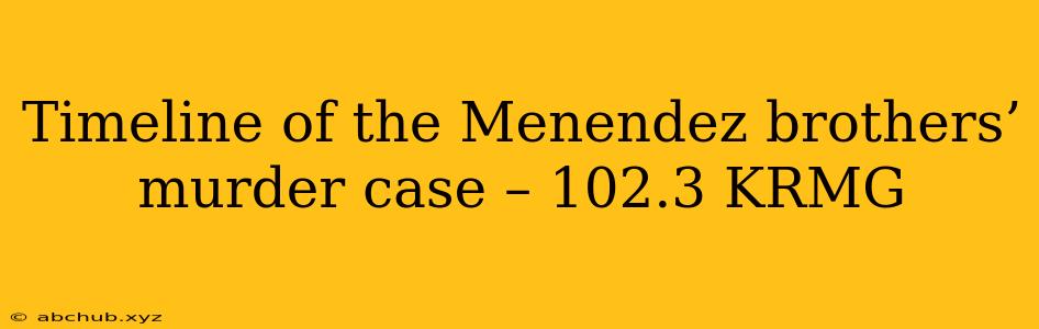 Timeline of the Menendez brothers’ murder case – 102.3 KRMG