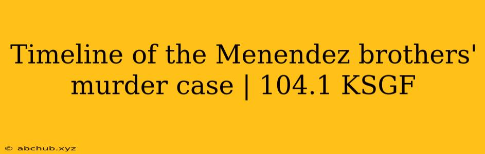 Timeline of the Menendez brothers' murder case | 104.1 KSGF