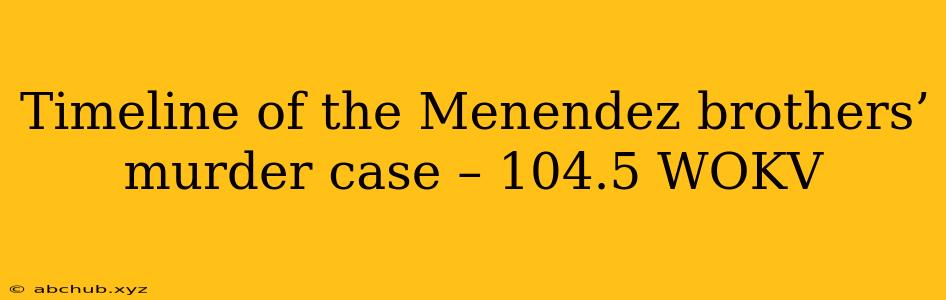 Timeline of the Menendez brothers’ murder case – 104.5 WOKV