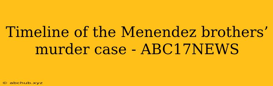 Timeline of the Menendez brothers’ murder case - ABC17NEWS