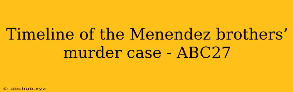 Timeline of the Menendez brothers’ murder case - ABC27