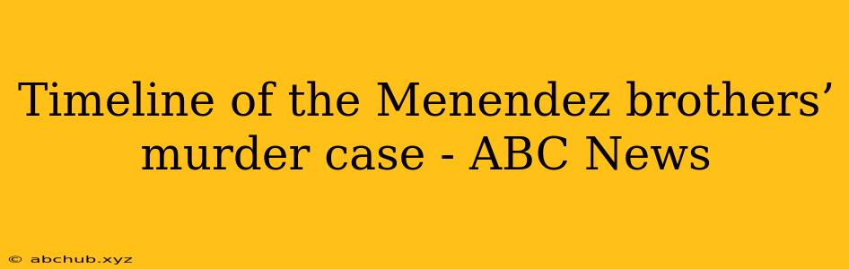 Timeline of the Menendez brothers’ murder case - ABC News