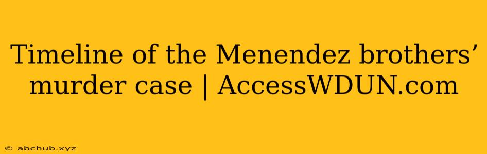 Timeline of the Menendez brothers’ murder case | AccessWDUN.com