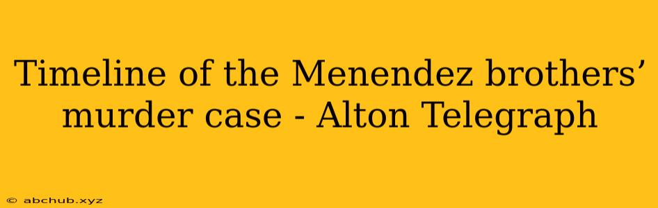 Timeline of the Menendez brothers’ murder case - Alton Telegraph