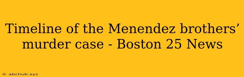 Timeline of the Menendez brothers’ murder case - Boston 25 News