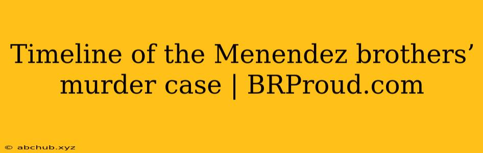 Timeline of the Menendez brothers’ murder case | BRProud.com