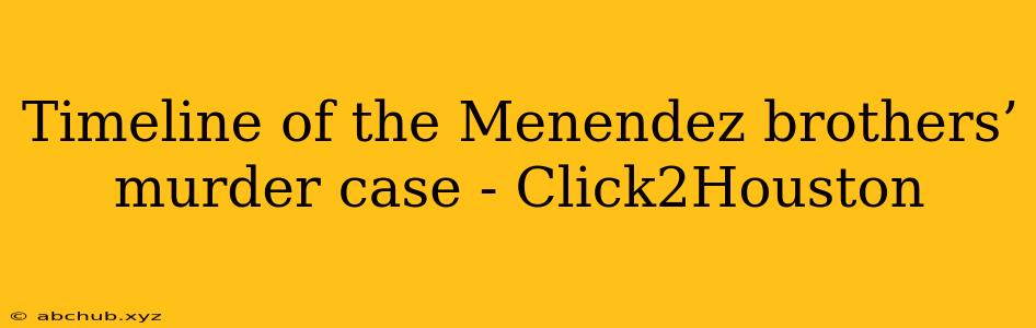 Timeline of the Menendez brothers’ murder case - Click2Houston