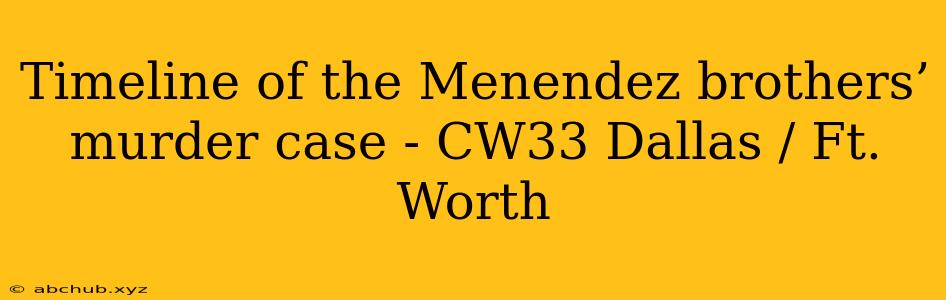 Timeline of the Menendez brothers’ murder case - CW33 Dallas / Ft. Worth