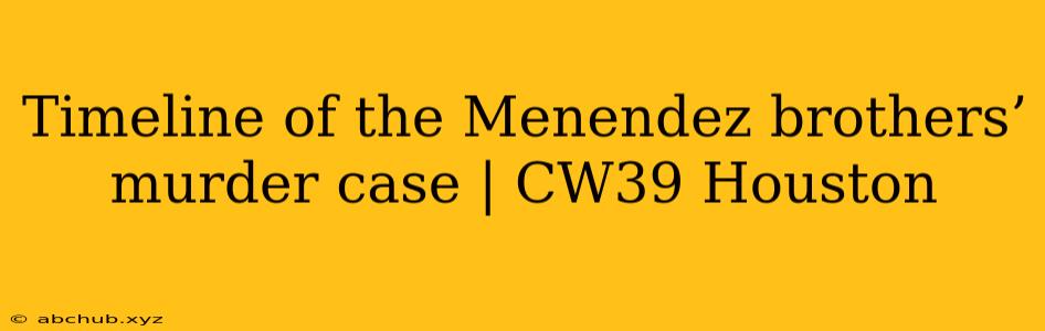 Timeline of the Menendez brothers’ murder case | CW39 Houston