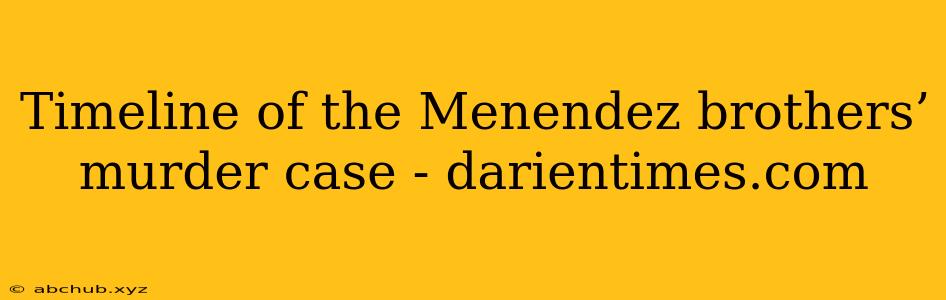 Timeline of the Menendez brothers’ murder case - darientimes.com