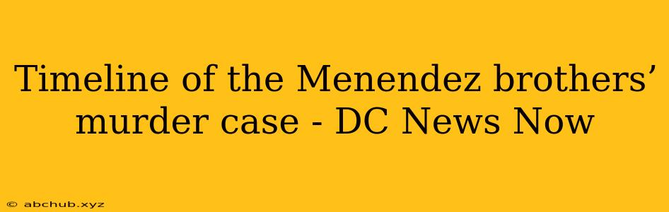 Timeline of the Menendez brothers’ murder case - DC News Now