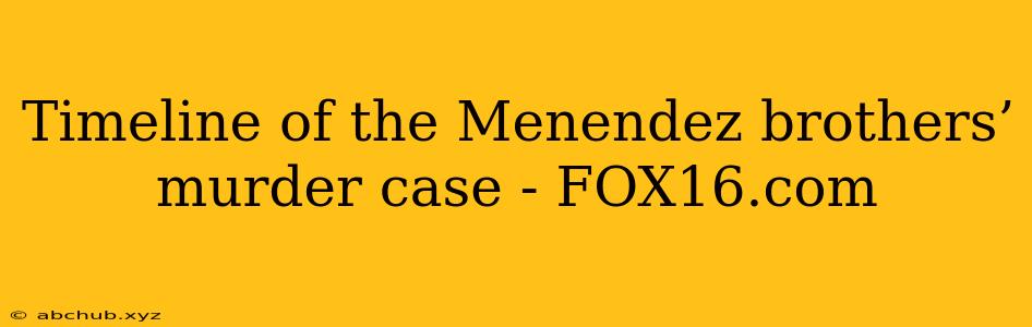 Timeline of the Menendez brothers’ murder case - FOX16.com