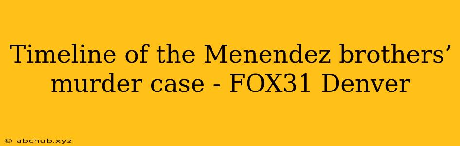 Timeline of the Menendez brothers’ murder case - FOX31 Denver