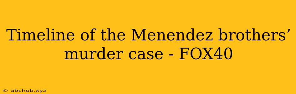 Timeline of the Menendez brothers’ murder case - FOX40