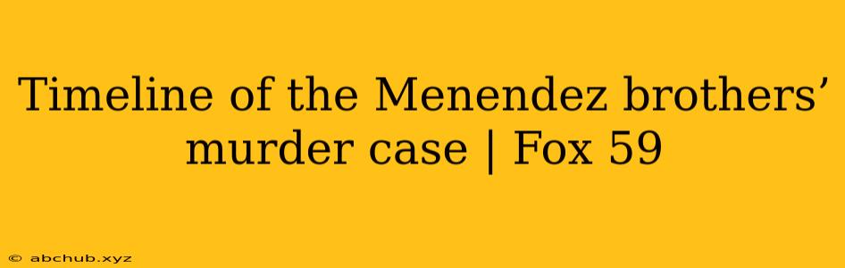 Timeline of the Menendez brothers’ murder case | Fox 59