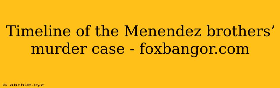 Timeline of the Menendez brothers’ murder case - foxbangor.com