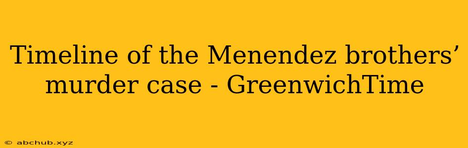 Timeline of the Menendez brothers’ murder case - GreenwichTime