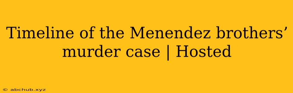 Timeline of the Menendez brothers’ murder case | Hosted