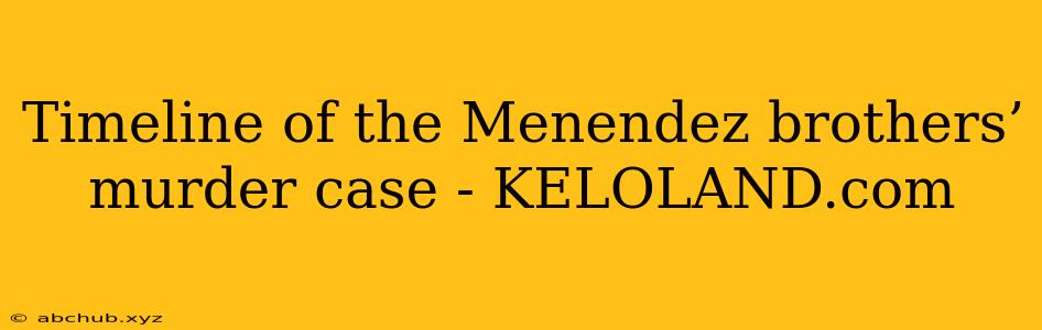 Timeline of the Menendez brothers’ murder case - KELOLAND.com