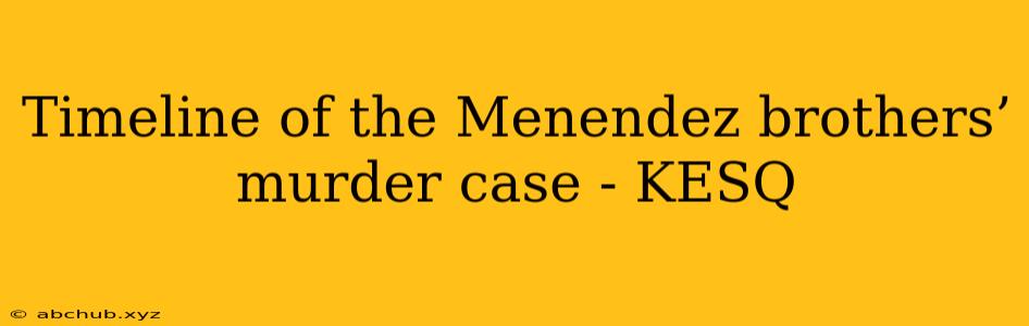 Timeline of the Menendez brothers’ murder case - KESQ