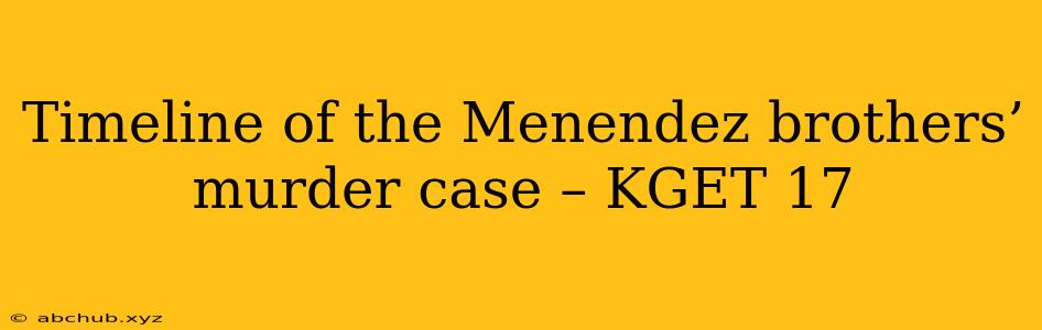 Timeline of the Menendez brothers’ murder case – KGET 17