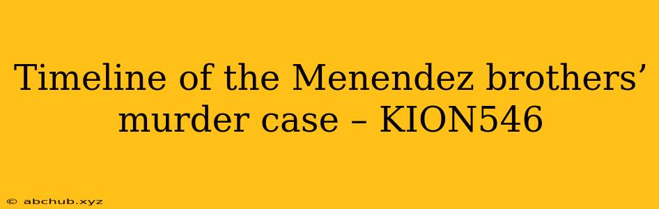 Timeline of the Menendez brothers’ murder case – KION546