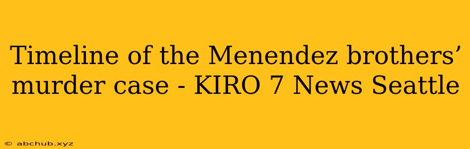 Timeline of the Menendez brothers’ murder case - KIRO 7 News Seattle