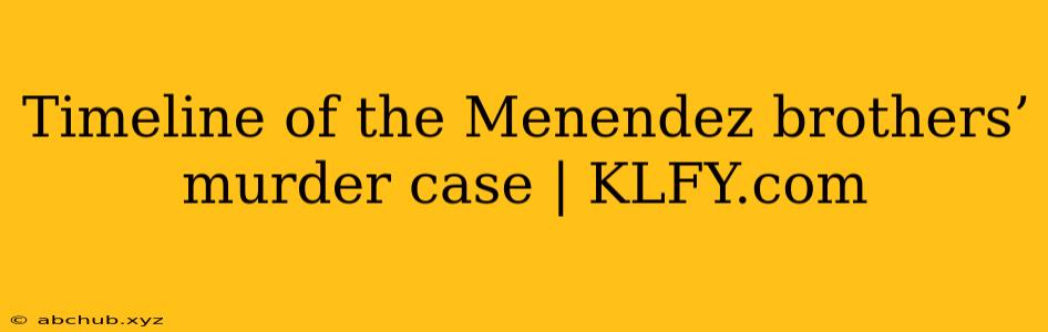 Timeline of the Menendez brothers’ murder case | KLFY.com