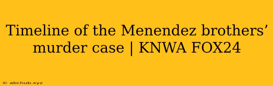 Timeline of the Menendez brothers’ murder case | KNWA FOX24