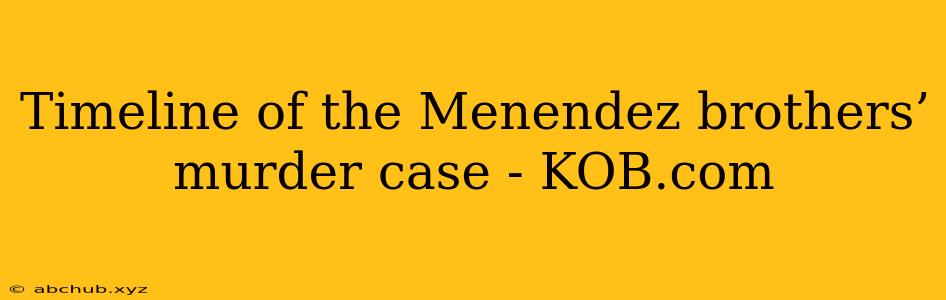 Timeline of the Menendez brothers’ murder case - KOB.com